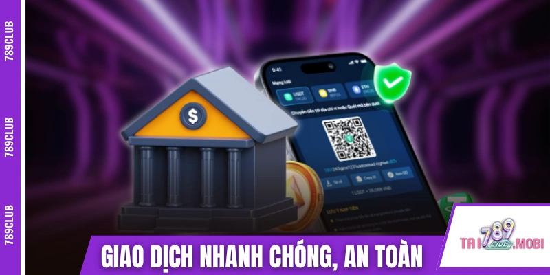 Giao dịch tại 789CLUB cực nhanh chóng và an toàn